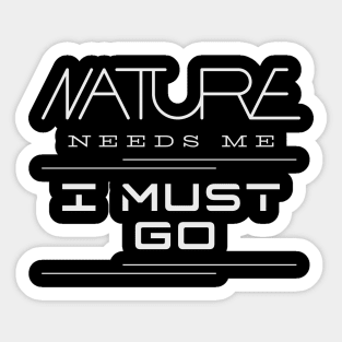 Nature Needs Me I Must Go Quote Motivational Inspirational Sticker